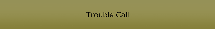 Trouble Call